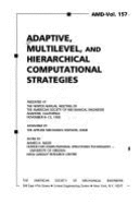 Adaptive, Multilevel, and Hierarchical Computational Strategies: Presented at the Winter Annual Meeting of the American Society of Mechanical Engineers, Anaheim, California, November 8-13, 1992