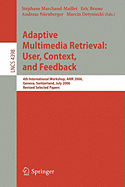 Adaptive Multimedia Retrieval: User, Context, and Feedback: 4th International Workshop, Amr 2006, Geneva, Switzerland, July, 27-28, 2006, Revised Selected Papers