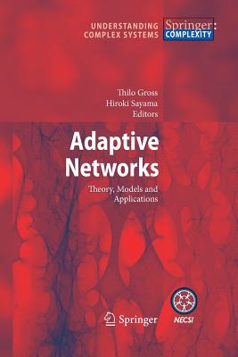 Adaptive Networks: Theory, Models and Applications - Gross, Thilo, Dr. (Editor), and Sayama, Hiroki (Editor)