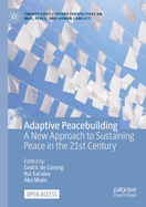 Adaptive Peacebuilding: A New Approach to Sustaining Peace in the 21st Century