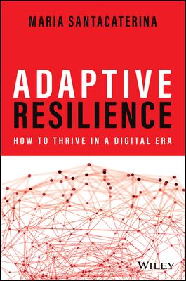 Adaptive Resilience: How to Thrive in a Digital Era - Santacaterina, Maria