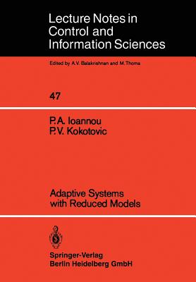 Adaptive Systems with Reduced Models - Ioannou, Petros A, and Kokotovic, Petar V