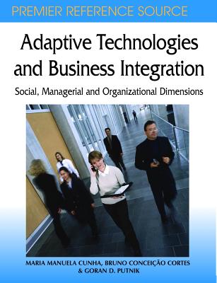 Adaptive Technologies and Business Integration: Social, Managerial and Organizational Dimensions - Cunha, Maria Manuela (Editor), and Conceicao Cortes, Bruno (Editor), and Putnik, Goran D (Editor)