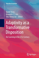 Adaptivity as a Transformative Disposition: For Learning in the 21st Century