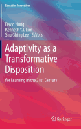 Adaptivity as a Transformative Disposition: For Learning in the 21st Century