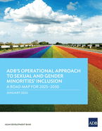 ADB's Operational Approach to Sexual and Gender Minorities' Inclusion: A Road Map for 2025-2030