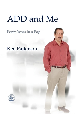 ADD and Me: Forty Years in a Fog - Patterson, Ken