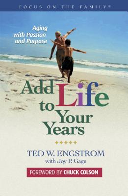 Add Life to Your Years: Aging with Passion and Purpose - Engstrom, Theodore Wilhelm, and Engstrom, Ted, and Gage, Joy P