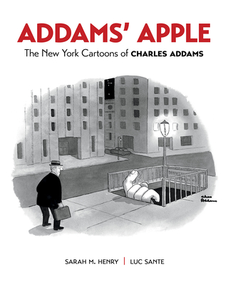 Addams' Apple: The New York Cartoons of Charles Addams - Henry, Sarah (Foreword by), and Sante, Luc (Foreword by)