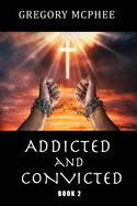 Addicted and Convicted: Book 2