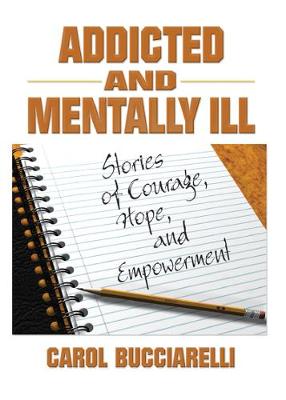 Addicted and Mentally Ill: Stories of Courage, Hope, and Empowerment - Carruth, Bruce, and Bucciarelli, Carol