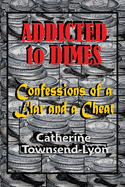 Addicted to Dimes (Confessions of a Liar and a Cheat)