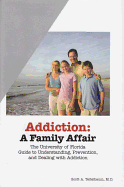 Addiction: A Family Affair: The University of Florida Guide to Understanding, Prevention, and Dealing with Addiction