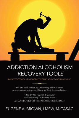 Addiction Alcoholism Tools for Recovery - Brown, Eugene A