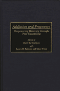 Addiction and Pregnancy: Empowering Recovery Through Peer Counseling