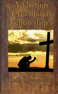 Addiction Crucifixion Fellowship's Daily Devotionals: 365 Days of Hope and Encouragement Through Gods Word for Those Struggling with Drunkenness