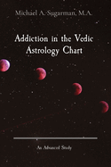 Addiction in the Vedic Astrology Chart: An Advanced Study