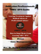 Addiction Professionals AMA/ APA Guide: How to Keep Clients from Leaving AMA/ AP