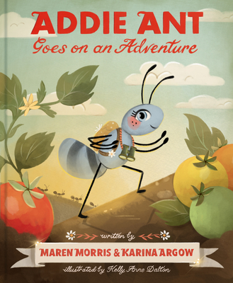 Addie Ant Goes on an Adventure - Morris, Maren, and Argow, Karina