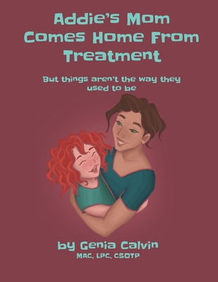 Addie's Mom Comes Home From Treatment: But things aren't the way they used to be - Calvin, Genia