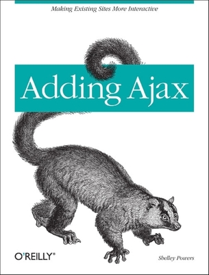 Adding Ajax: Making Existing Sites More Interactive - Powers, Shelley