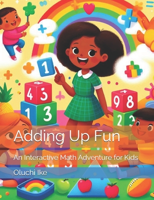 Adding Up Fun: An Interactive Math Adventure for Kids - Ike, Oluchi