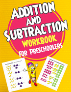 Addition and &#1616;Subtraction Workbook for Preschoolers: Addition and Subtraction Book for preschoolers ages 3-5, Addition and Subtraction Activity Book Math for Kindergarten.