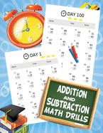 Addition and Subtraction Math Drills: 100 Days of timed tests - Ages 6 7 8, 1st Grade, 2nd Grade - 1st grade math workbooks