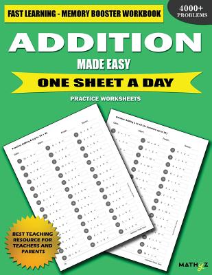 Addition Made Easy: Fast Learning - Memory Booster Workbook One Sheet A Day Practice Worksheets - Learning, Mathyz