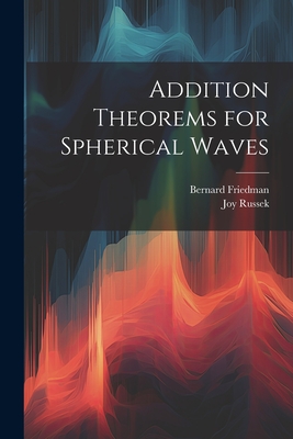 Addition Theorems for Spherical Waves - Friedman, Bernard, and Russek, Joy