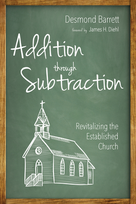 Addition through Subtraction - Barrett, Desmond, and Diehl, James H (Foreword by)