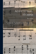 Additional Hymns [microform]: Translated by the Rev. Peter Jones, Kah-ke-wa-qu-on-a-by, a Short Time Before His Death, for the Spiritual Benefit of His Indian Brethren, 1856