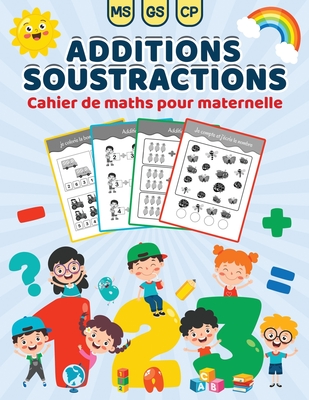 Additions Soustractions-Cahier De Maths Pour Maternelle: Livre D ...