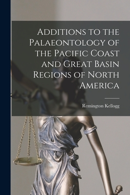 Additions to the Palaeontology of the Pacific Coast and Great Basin Regions of North America - Kellogg, Remington 1893-