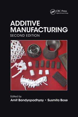 Additive Manufacturing, Second Edition - Bandyopadhyay, Amit (Editor), and Bose, Susmita (Editor)