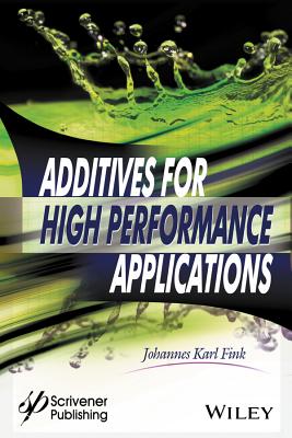 Additives for High Performance Applications: Chemistry and Applications - Fink, Johannes Karl