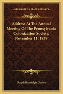 Address at the Annual Meeting of the Pennsylvania Colonization Society, November 11, 1839