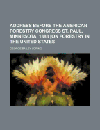 Address Before the American Forestry Congress St. Paul, Minnesota, 1883 [On Forestry in the United States