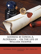 Address by Edwin A. Alderman ... on the Life of William Hooper