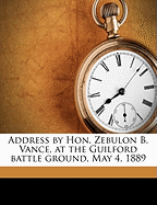 Address by Hon. Zebulon B. Vance, at the Guilford Battle Ground, May 4, 1889