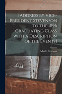 [Address by Vice-president Stevenson to the 1896 Graduating Class With a Description of the Events]
