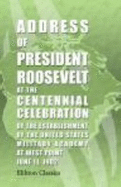 Address of President Roosevelt at the Centennial Celebration of the Establishment of the United States Military Academy at West Point. June 11, 1902