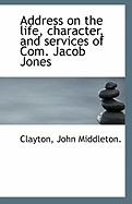 Address on the Life, Character, and Services of Com. Jacob Jones