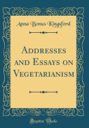 Addresses and Essays on Vegetarianism (Classic Reprint)