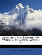 Addresses and Speeches on Various Occasions, Volume 4