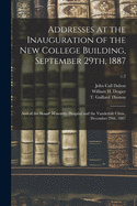 Addresses at the Inauguration of the New College Building, September 29th, 1887: And of the Sloane Maternity Hospital and the Vanderbilt Clinic, December 29th, 1887 (Classic Reprint)