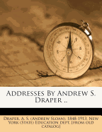 Addresses by Andrew S. Draper ...