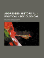 Addresses, Historical - Political - Sociological