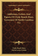 Addresses, Letters And Papers Of Clyde Roark Hoey, Governor Of North Carolina V1