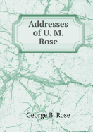 Addresses of U. M. Rose - Rose, George B